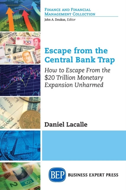 Escape from the Central Bank Trap - How to Escape from the $20 Trillion Monetary Expansion Unharmed