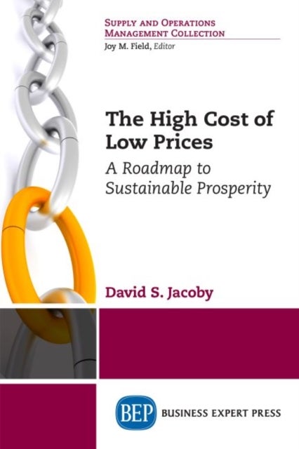 The High Cost of Low Prices - A Roadmap to Sustainable Prosperity