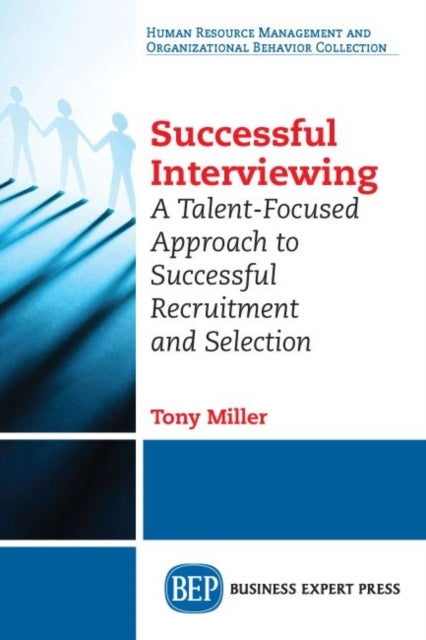 Successful Interviewing - A Talent-Focused Approach to Successful Recruitment and Selection