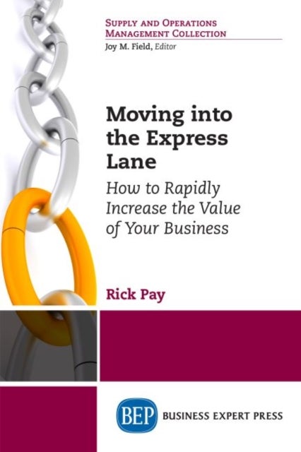 Moving Into the Express Lane - How to Rapidly Increase the Value of Your Business