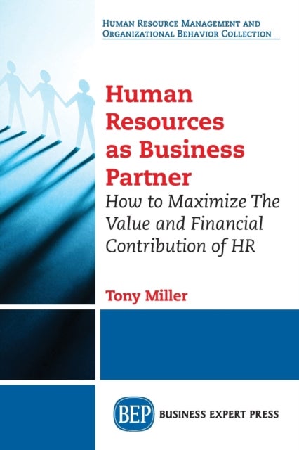 Human Resources As Business Partner - How to Maximize the Value and Financial Contribution of HR