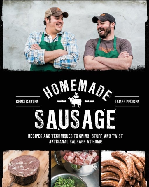 Homemade Sausage - Recipes and Techniques to Grind, Stuff, and Twist Artisanal Sausage at Home
