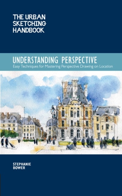 The Urban Sketching Handbook Understanding Perspective - Easy Techniques for Mastering Perspective Drawing on Location