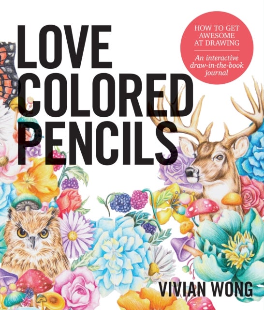 Love Colored Pencils - How to Get Awesome at Drawing: An Interactive Draw-in-the-Book Journal