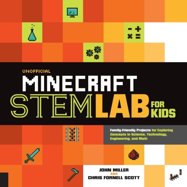 Unofficial Minecraft STEM Lab for Kids - Family-Friendly Projects for Exploring Concepts in Science, Technology, Engineering, and Math