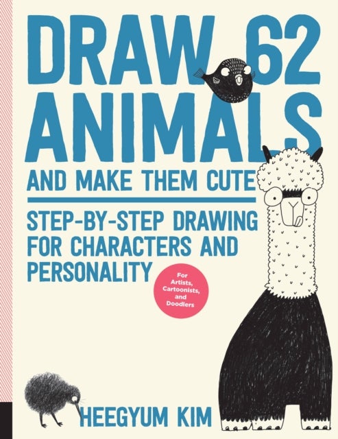 Draw 62 Animals and Make Them Cute - Step-by-Step Drawing for Characters and Personality  *For Artists, Cartoonists, and Doodlers*