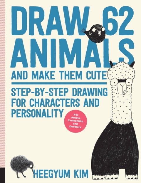 Draw 62 Animals and Make Them Cute - Step-by-Step Drawing for Characters and Personality *For Artists, Cartoonists, and Doodlers*
