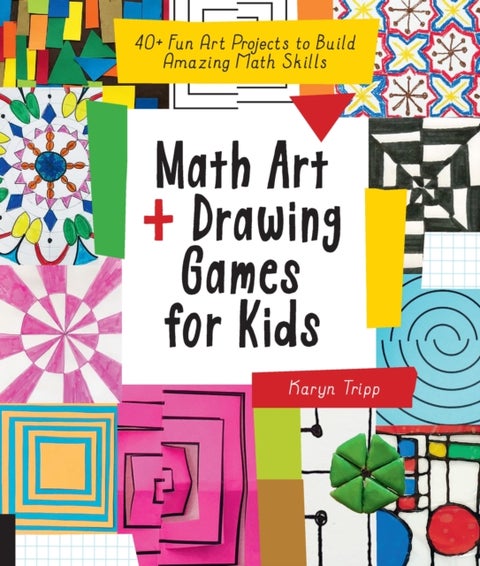 Math Art and Drawing Games for Kids - 40+ Fun Art Projects to Build Amazing Math Skills