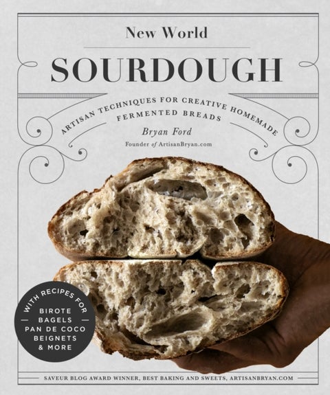 New World Sourdough - Artisan Techniques for Creative Homemade Fermented Breads; With Recipes for Birote, Bagels, Pan de Coco, Beignets, and More