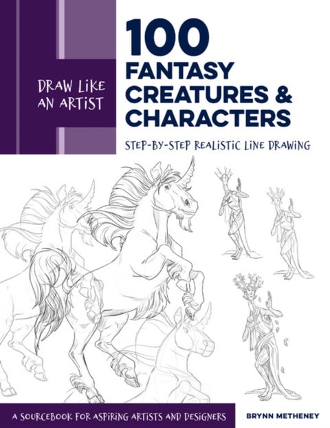 Draw Like an Artist: 100 Fantasy Creatures and Characters - Step-by-Step Realistic Line Drawing - A Sourcebook for Aspiring Artists and Designers