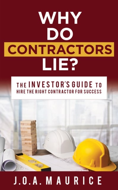 Why Do Contractors Lie? - The INVESTOR'S GUIDE to Hire the Right Contractor for Success