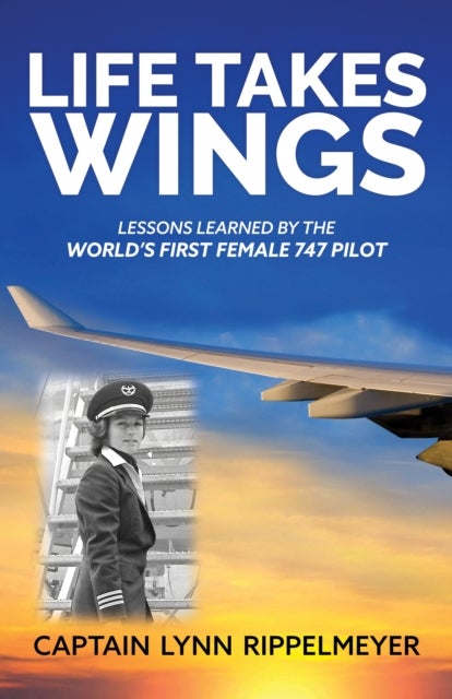 Life Takes Wings - Becoming the World's First Female 747 Pilot