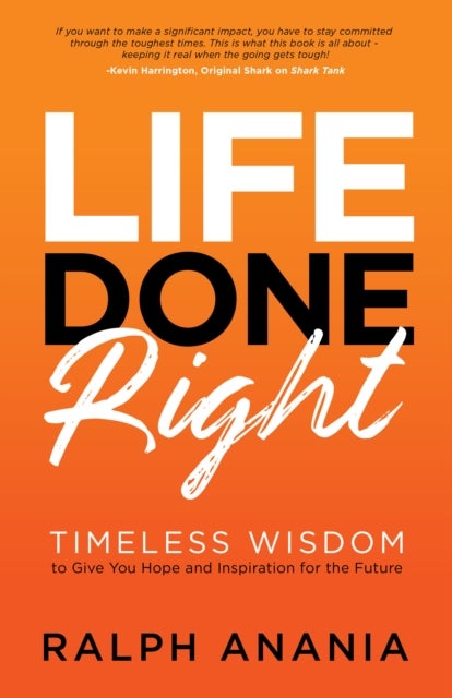 Life Done Right - Timeless Wisdom to Give You Hope and Inspiration for the Future
