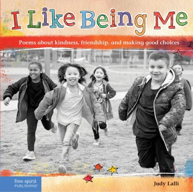 I Like Being Me - Poems About Kindness, Friendship, and Making Good Choices