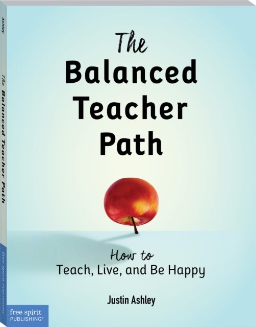 The Balanced Teacher Path - How to Teach, Live, and Be Happy