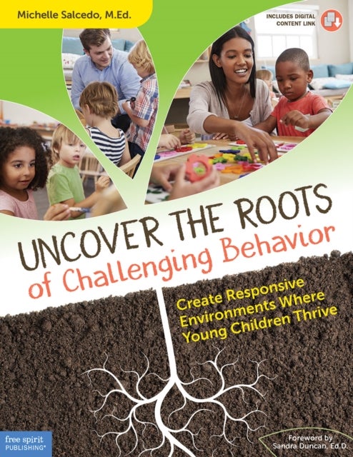 Uncover the Roots of Challenging Behavior - Create Responsive Environments Where Young Children Thrive