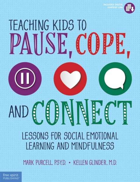 Teaching Kids to Pause, Cope, and Connect - Lessons for Social Emotional Learning and Mindfulness