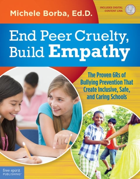 End Peer Cruelty, Build Empathy - The Proven 6Rs of Bullying Prevention That Create Inclusive, Safe, and Caring Schools