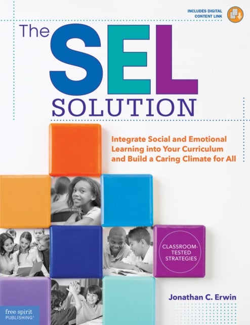 The SEL Solution - Integrate Social-Emotional Learning into Your Curriculum and Build a Caring Climate for All