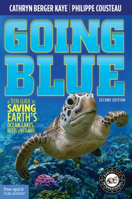 Going Blue - A Teen Guide to Saving Earth's Ocean, Lakes, Rivers & Wetlands