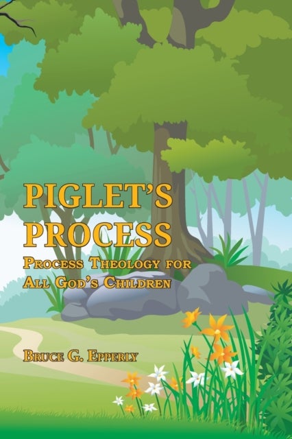 Piglet's Process - Process Theology for All God's Children