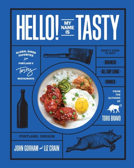 Hello! My Name Is Tasty - Global Diner Favorites from Portland's Tasty Restaurants (A Brunch Recipe Book)