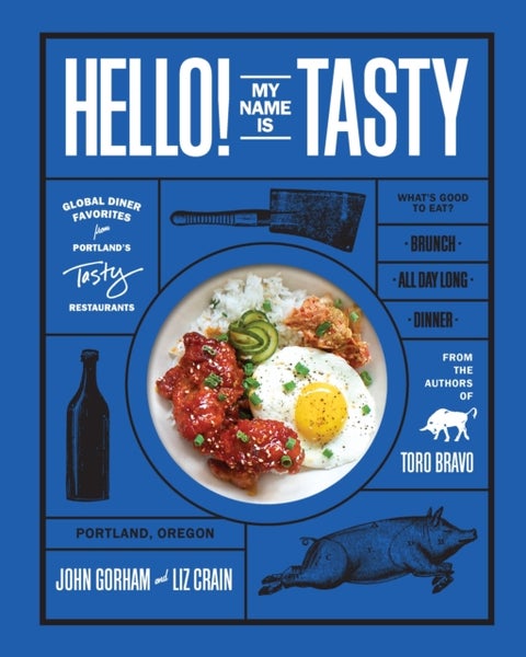 Hello! My Name Is Tasty - Global Diner Favorites from Portland's Tasty Restaurants (A Brunch Recipe Book)