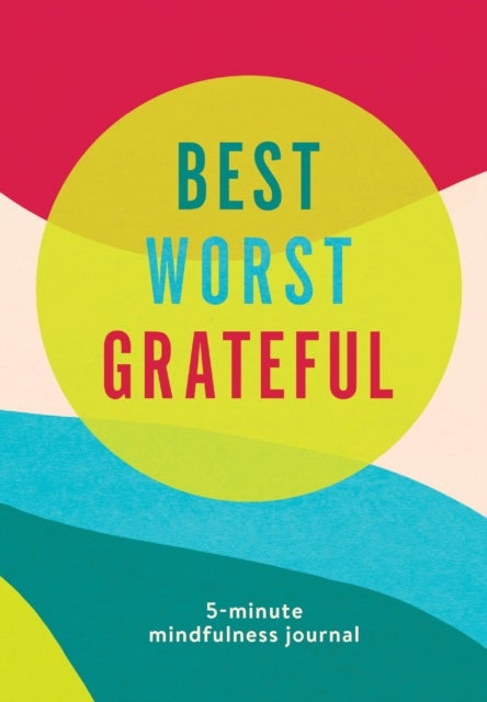 Best Worst Grateful - Color Block - A Daily 5 Minute Mindfulness Journal to Cultivate Gratitude and Live a Peaceful, Positive, and Happier Life