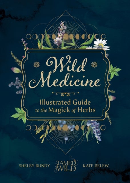 Wild Medicine - An Illustrated Guide to the Magick of Herbs