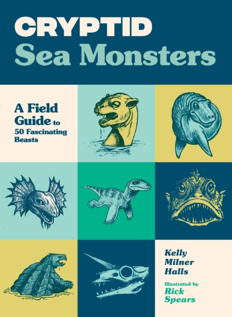 Cryptid Sea Monsters - A Field Guide to 50 Fascinating Beasts