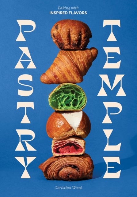 Pastry Temple - Baking with Inspired Flavors (A Pastry Cookbook for Croissant, Brioche, and Puff Pastry)