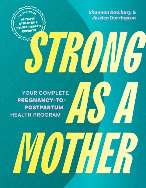 Strong as a Mother - Your Complete Pregnancy-to-Postpartum Fitness Guide