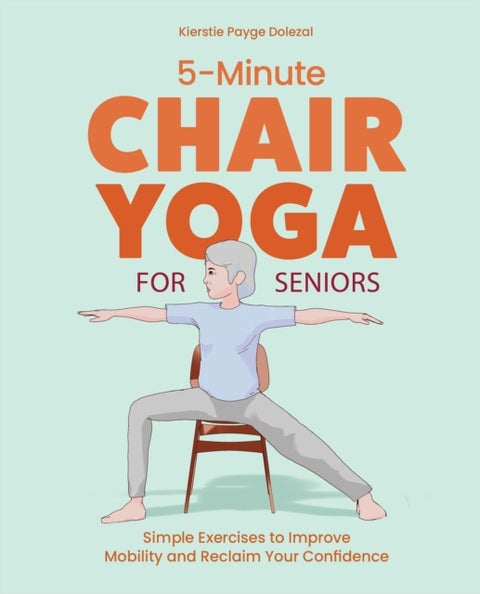 5-Minute Chair Yoga for Seniors - Simple Exercises to Improve Mobility and Reclaim Your Confidence