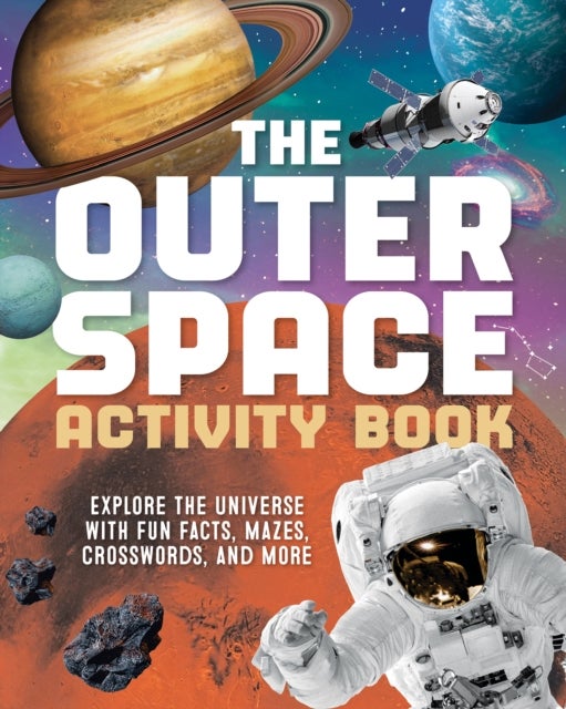 The Outer Space Activity Book for Kids - Explore the Universe with Fun Facts, Mazes, Crosswords, and More