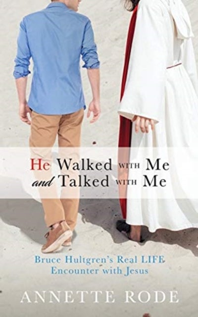 He Walked with Me and Talked with Me - Bruce Hultgren's Real LIFE Encounter with Jesus