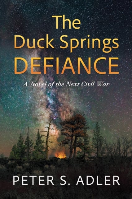 The Duck Springs Defiance - A Novel of the Next Civil War