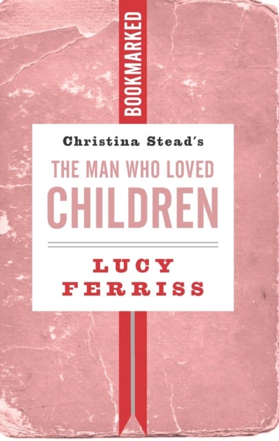 Christina Stead's The Man Who Loved Children: Bookmarked - Bookmarked
