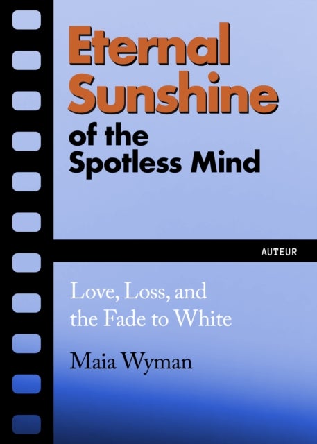 Eternal Sunshine of the Spotless Mind - Love, Loss and the Fade to White
