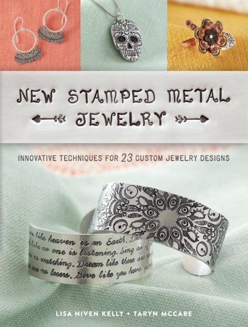 New Stamped Metal Jewelry - Innovative Techniques for 23 Custom Jewelry Designs