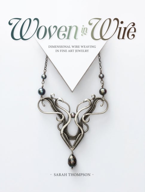 Woven in Wire - Dimensional Wire Weaving in Fine Art Jewelry