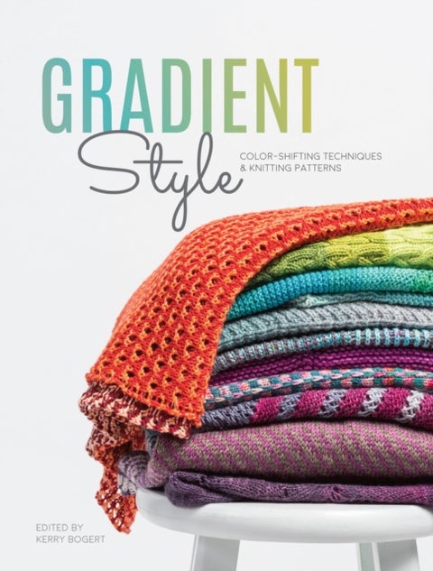Gradient Style - Techniques and Patterns Featuring Unique Colorwork Effects