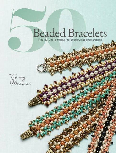 50 Beaded Bracelets - Step-by-Step Techniques for Beautiful Beadwork Designs