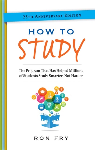 How to Study, 25th Anniversary Edition - The Program That Has Helped Millions of Students Study Smarter, Not Harder.