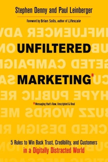 Unfiltered Marketing - 5 Rules to Win Back Trust, Credibility, and Customers in a Digitally Distracted World