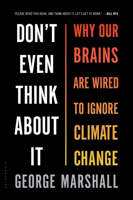 Don't Even Think About It - Why Our Brains Are Wired to Ignore Climate Change