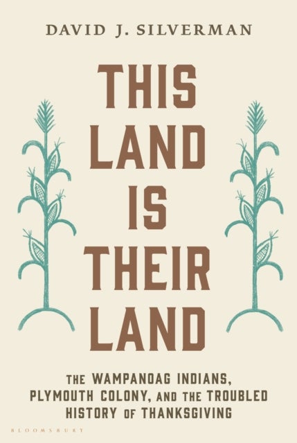 This Land Is Their Land - The Wampanoag Indians, Plymouth Colony, and the Troubled History of Thanksgiving