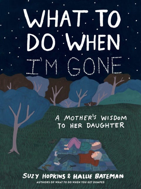 What to Do When I'm Gone - A Mother's Wisdom to Her Daughter