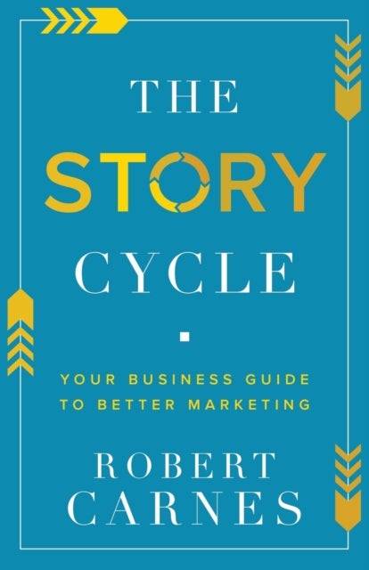 The Story Cycle - Your Business Guide to Better Marketing