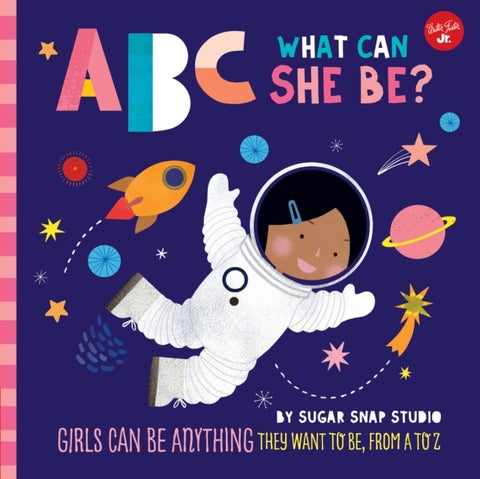 ABC for Me: ABC What Can She Be? - Girls can be anything they want to be, from A to Z