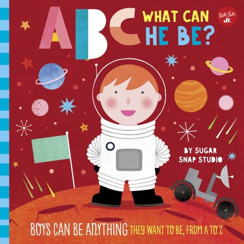 ABC for Me: ABC What Can He Be? - Boys can be anything they want to be, from A to Z